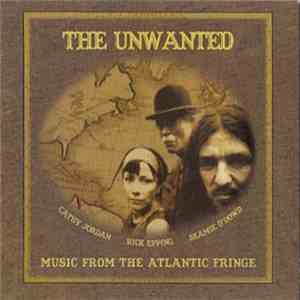The Unwanted  - Music From The Atlantic Fringe