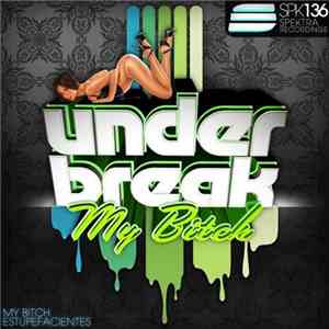 Under Break - My Bitch