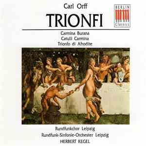Carl Orff, Rundfunkchor Leipzig, Rundfunk-Sinfonie-Orchester Leipzig, Herbert Kegel - Trionfi (Trittico Teatrale: Carmina Burana / Trionfo Di Afrodite / Catulli Carmina)