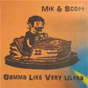 Mik & Scott, Gamma Like Very Ultra - Get Down! / Worldz