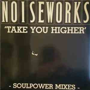 Noiseworks - Take You Higher (Soulpower Mixes)