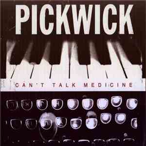 Pickwick  - Can't Talk Medicine