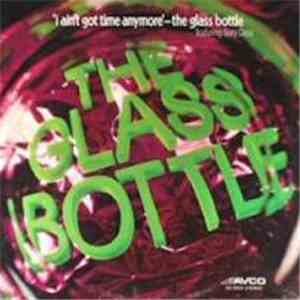 The Glass Bottle Featuring Gary Criss - I Ain't Got Time Anymore