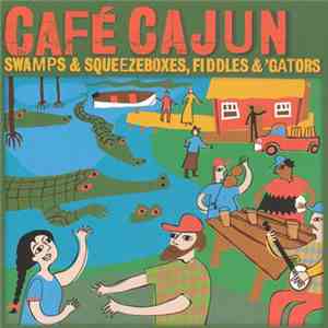 Various - Cafe Cajun: Swamps & Squeezeboxes, Fiddles & Gators