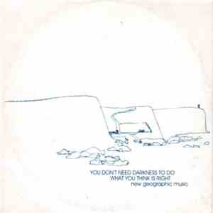 Various - You Don't Need Darkness To Do What You Think Is Right: New Geographic Music