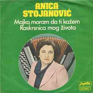 Anica Stojanović - Majko, Moram Da Ti Kažem / Raskrsnica Mog Života