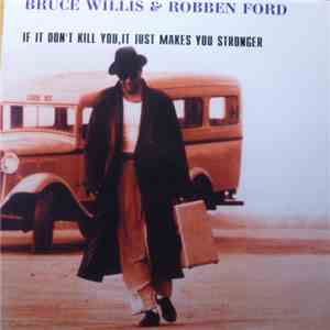 Bruce Willis & Robben Ford - If It Don't Kill You, It Just Makes You Strong ...