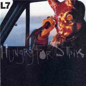L7 - Hungry For Stink