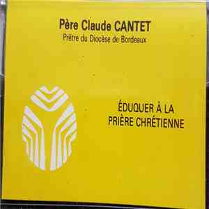 Père Claude Cantet - Eduquer A La Prière Chrétienne