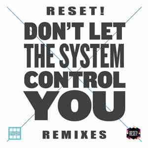 Reset! - Don't Let The System Control You (Remixes)