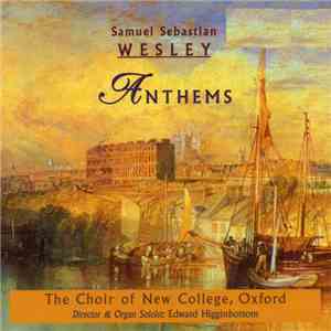 Samuel Sebastian Wesley - The Choir Of New College, Oxford, Edward Higginbottom - Anthems