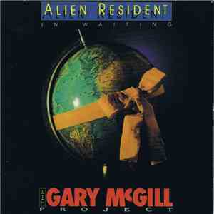 The Gary McGill Project - Alien Resident In Waiting