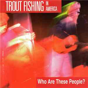 Trout Fishing In America - Who Are These People?