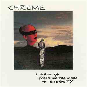 Chrome  - Blood On The Moon & Eternity