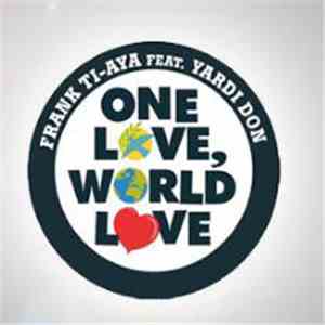 Frank Ti-Aya Feat. Yardi Don - One Love, World Love