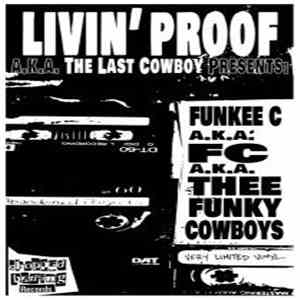 Funkee C A.k.a. FC A.k.a. Thee Funky Cowboys - Livin' Proof A.k.a. The Las ...