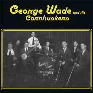 George Wade And His Cornhuskers - George Wade and His Cornhuskers