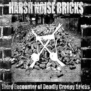 Harsh Noise Bricks - Third Encouter Of Deadly Creepy Bricks
