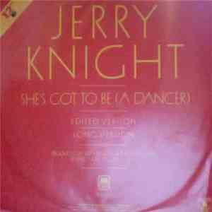 Jerry Knight - She's Got To Be (A Dancer)