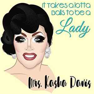 Kasha Davis - It Takes A Lotta Balls to Be A Lady