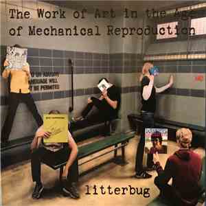 Litterbug  - The Work Of Art In The Age Of Mechanical Reproduction
