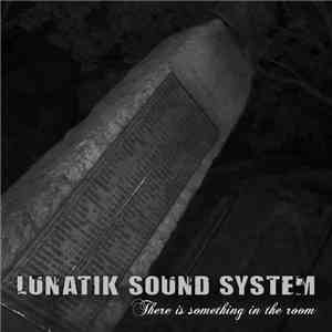 Lunatik Sound System - There Is Something In The Room