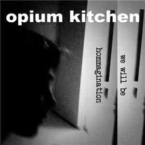 Opium Kitchen - We Will Be