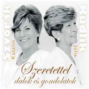 Szvorák Katalin, Kudlik Júlia - Szeretettel - Dalok És Gondolatok