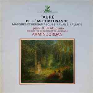 Fauré - Jean Hubeau, Orchestre De Chambre De Lausanne, Armin Jordan - Pelléas Et Mélisande / Masques Et Bergamasques - Pavane - Ballade