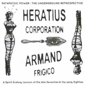 Heratius Corporation - Armand Frigico - Pataphysic Power : The Underground Retrospective