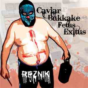 Reznik - Caviar Bukkake Fetus Exitus