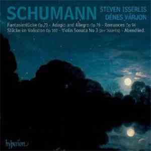Schumann, Steven Isserlis, Dénes Várjon - Fantasiestücke Op 73 • Adagio And Allegro Op 70 • Romances Op 94 • Stücke Im Volkston Op 102 • Violin Sonata No 3 (Arr Isserlis) • Abendlied