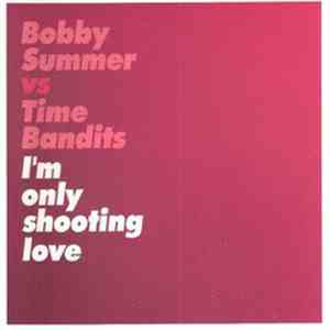 Bobby Summer vs. Time Bandits - I'm Only Shooting Love