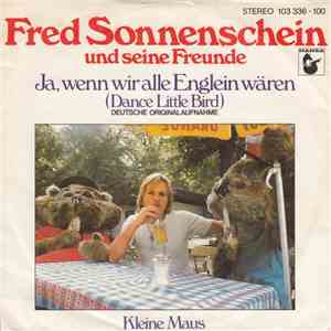 Fred Sonnenschein Und Seine Freunde - Ja, Wenn Wir Alle Englein Wären (Dance Little Bird) / Kleine Maus