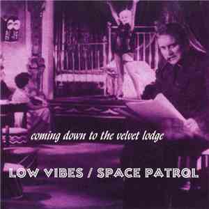 Low Vibes / Space Patrol - Coming Down To The Velvet Lodge
