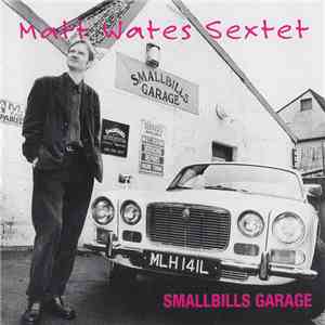 The Matt Wates Sextet - Smallbills Garage