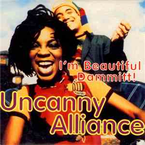 Uncanny Alliance - I'm Beautiful Dammit!