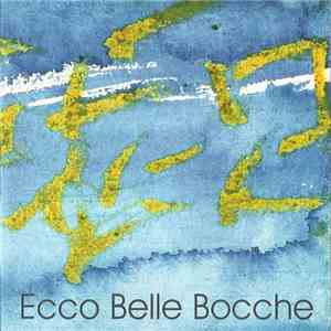 Ecco Belle Bocche - Ecco Belle Bocche