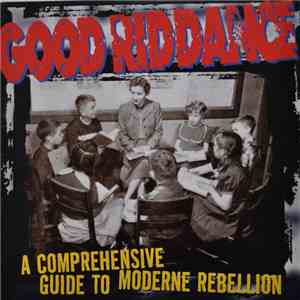 Good Riddance - A Comprehensive Guide To Moderne Rebellion