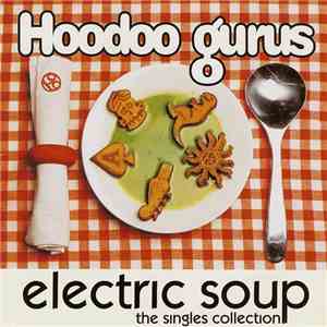 Hoodoo Gurus - Electric Soup / Gorilla Biscuit
