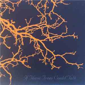 If These Trees Could Talk - If These Trees Could Talk