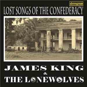 James King And The Lonewolves - Lost Songs Of The Confederacy