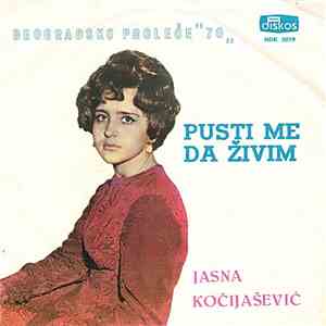 Jasna Kočijašević - Pusti Me Da Živim