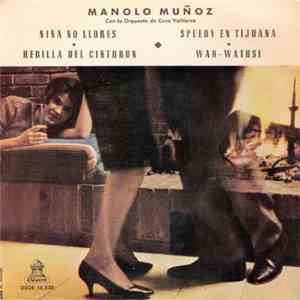 Manolo Muñoz - Niña No Llores / Hebilla Del Cinturon / Speedy En Tijuana / Wah-Watusi