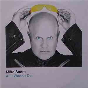 Mike Score - All I Wanna Do