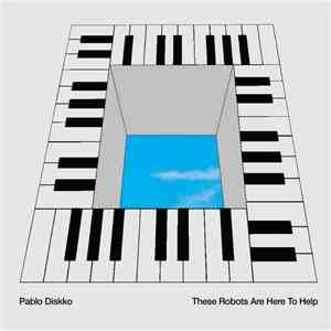 Pablo Diskko - These Robots Are Here To Help