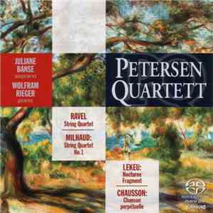 Petersen Quartett, Juliane Banse, Wolfram Rieger - Ravel / Milhaud / Lekeu / Chausson - String Quartet / String Quartet No. 1 / Nocturne, Fragment / Chanson Perpétuelle