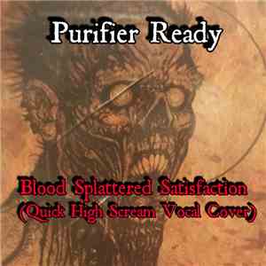 Purifier Ready - Blood Splattered Satisfaction (Quick High Scream Vocal Cov ...
