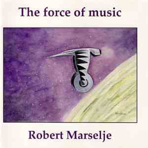 Robert Marselje - The Force Of Music