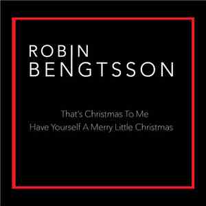 Robin Bengtsson - That's Christmas To Me / Have Yourself A Merry Little Chr ...